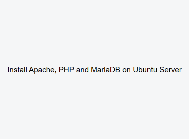 Install Apache, PHP and mariaDB on Ubuntu Server